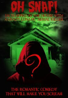 Oh Snap! I'm Trapped in the House with a Crazy Lunatic Serial Killer! (2008) постер